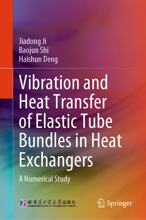 Vibration and Heat Transfer of Elastic Tube Bundles in Heat Exchangers - Jiadong Ji, Baojun Shi, Haishun Deng