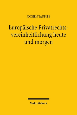 Europäische Privatrechtsvereinheitlichung heute und morgen