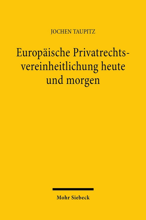 Europ&auml;ische Privatrechtsvereinheitlichung heute und morgen -  Jochen Taupitz
