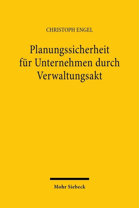Planungssicherheit f&uuml;r Unternehmen durch Verwaltungsakt -  Christoph Engel