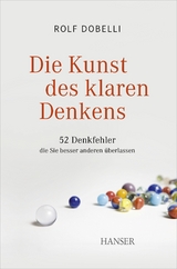 Die Kunst des klaren Denkens - Rolf Dobelli