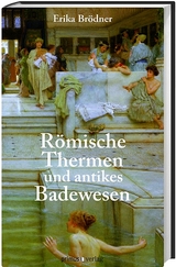 R&ouml;mische Thermen und das antike Badewesen - Erika Br&ouml;dner