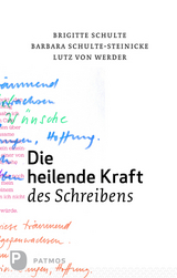 Die heilende Kraft des Schreibens - Brigitte Schulte, Barbara Schulte-Steinecke, Lutz von Werder