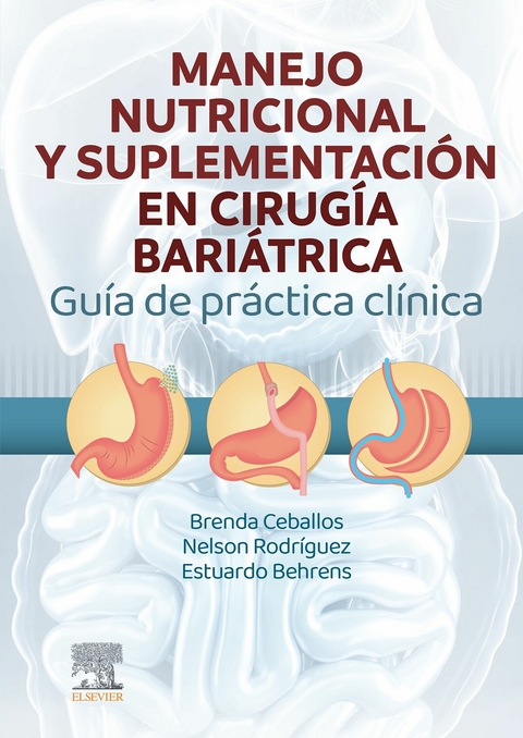 Manejo Nutricional y Suplementaci&oacute;n en Cirug&iacute;a Bari&aacute;trica. Gu&iacute;a de Pr&aacute;ctica Cl&iacute;nica -  Estuardo Behrens Estrada,  Brenda Ceballos Gonzalez,  Nelson Rodriguez Huerta