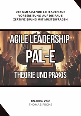 Agile Leadership (PAL-E): Theorie und Praxis -  Thomas Fuchs