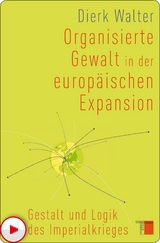 Organisierte Gewalt in der europ&auml;ischen Expansion -  Dierk Walter