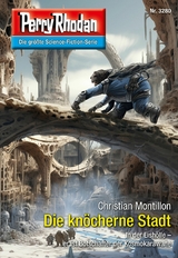 Perry Rhodan 3280: Die kn&ouml;cherne Stadt -  Christian Montillon