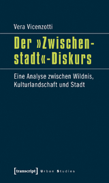 Der &raquo;Zwischenstadt&laquo;-Diskurs - Vera Vicenzotti