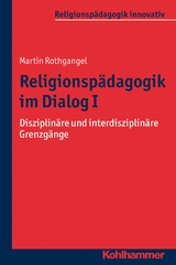 Religionsp&auml;dagogik im Dialog I - Martin Rothgangel