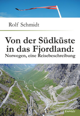 Von der S&uuml;dk&uuml;ste in das Fjordland: Norwegen, eine Reisebeschreibung - Rolf Schmidt