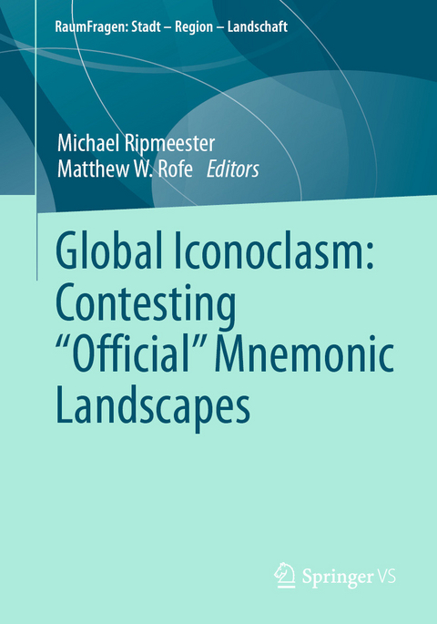 Global Iconoclasm: Contesting &ldquo;Official&rdquo; Mnemonic Landscapes - 
