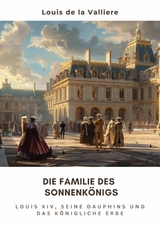 Die Familie des  Sonnenk&ouml;nigs -  Louis de la Valliere