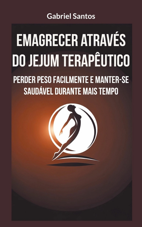 Emagrecer atrav&eacute;s do jejum terap&ecirc;utico - Gabriel Santos