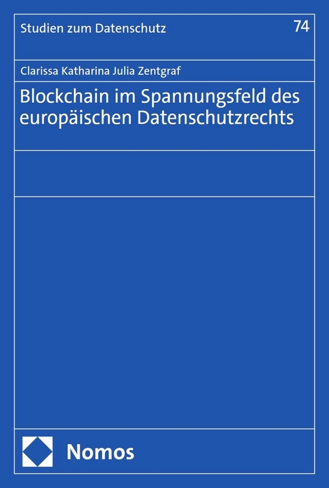 Blockchain im Spannungsfeld des europ&auml;ischen Datenschutzrechts - Clarissa Katharina Julia Zentgraf