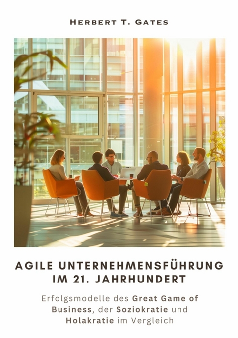 Agile  Unternehmensführung im 21. Jahrhundert -  Herbert T. Gates