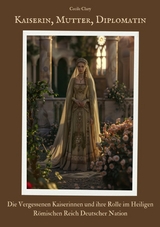 Kaiserin, Mutter, Diplomatin -  Cecile Clary