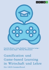 Gamification und Game-based Learning in Wirtschaft und Lehre. Einfl&uuml;sse auf Motivation und Leistung -  Carolin Kraus,  Lena Burkart,  Vanessa Lang,  Nursel Esma Ayar,  Marius Neumann
