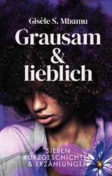 Grausam und lieblich - Gis&egrave;le S. Mbamu
