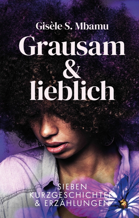 Grausam und lieblich - Gis&egrave;le S. Mbamu