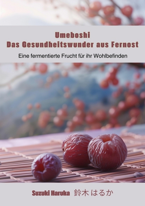 Umeboshi: Das Gesundheitswunder aus Fernost -  Haruka Suzuki