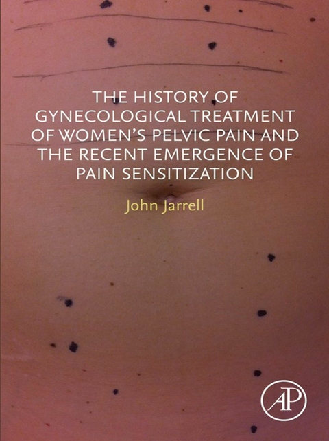 History of Gynecological Treatment of Women's Pelvic Pain and the Recent Emergence of Pain Sensitization -  John F. Jarrell