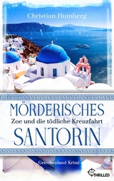 M&ouml;rderisches Santorin - Zoe und die t&ouml;dliche Kreuzfahrt - Christian Humberg