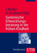 Systemische Entwicklungsberatung in der fr&uuml;hen Kindheit - J&ouml;rn Borke, Andreas Eickhorst