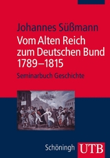 Vom Alten Reich zum Deutschen Bund 1789 - 1815 - Johannes S&uuml;&szlig;mann