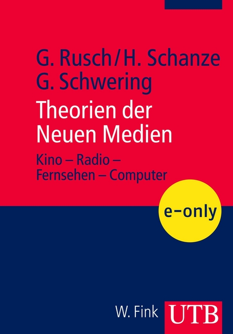 Theorien der Neuen Medien - Helmut Schanze, Gregor Schwering, Gebhard Rusch