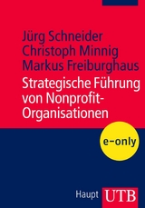 Strategische F&uuml;hrung von Nonprofit-Organisationen - Christoph Minnig, J&uuml;rg Schneider, Markus Freiburghaus