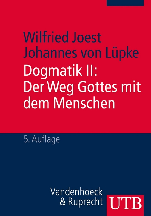 Dogmatik II: Der Weg Gottes mit dem Menschen - Wilfried Joest, Johannes von L&uuml;pke