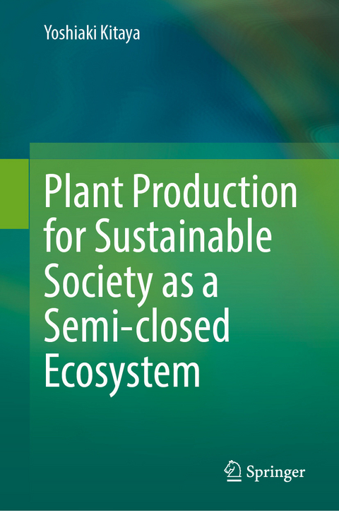 Plant Production for Sustainable Society as a Semi-closed Ecosystem -  Yoshiaki Kitaya