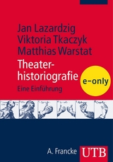 Theaterhistoriografie - Jan Lazardzig, Viktoria Tkaczyk, Matthias Warstat