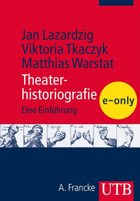Theaterhistoriografie - Jan Lazardzig, Viktoria Tkaczyk, Matthias Warstat