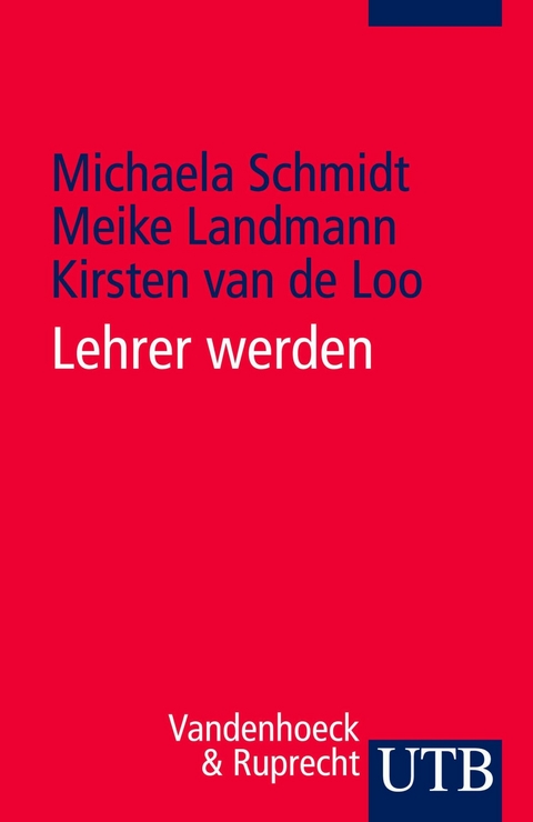Lehrer werden - Michaela Schmidt, Meike Landmann, Kirsten van de Loo