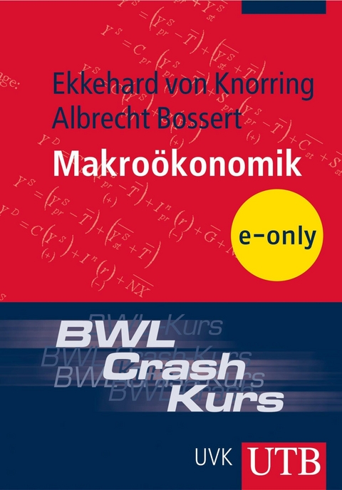BWL-Crash-Kurs Makro&ouml;konomik - Ekkehard von Knorring, Albrecht Bossert