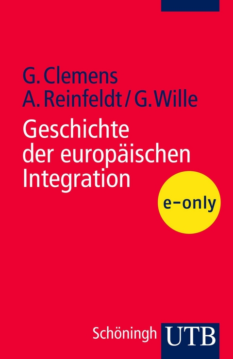 Geschichte der europäischen Integration - Gabriele Clemens, Alexander Reinfeldt, Gerhard Wille