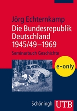 Die Bundesrepublik Deutschland 1945/49 &ndash; 1969 - J&ouml;rg Echternkamp