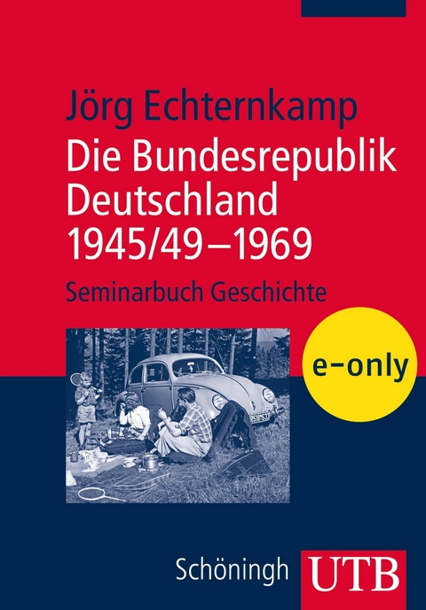 Die Bundesrepublik Deutschland 1945/49 &ndash; 1969 - J&ouml;rg Echternkamp