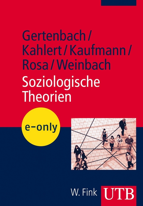 Soziologische Theorien - Lars Gertenbach, Heike Kahlert, Stefan Kaufmann, Hartmut Rosa, Christine Weinbach