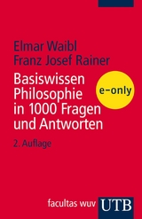 Basiswissen Philosophie in 1000 Fragen und Antworten - Elmar Waibl, Franz Josef Rainer