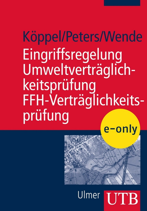 Eingriffsregelung - Umweltvertr&auml;glichkeitspr&uuml;fung - FFH-Vertr&auml;glichkeitspr&uuml;fung - Johann K&ouml;ppel, Wolfgang Peters, Wolfgang Wende