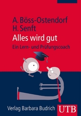 Alles wird gut &ndash; Ein Lern- und Pr&uuml;fungscoach - Andreas B&ouml;ss-Ostendorf, Holger Senft, Lillian Mousli