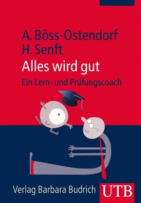 Alles wird gut &ndash; Ein Lern- und Pr&uuml;fungscoach - Andreas B&ouml;ss-Ostendorf, Holger Senft, Lillian Mousli