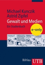 Gewalt und Medien - Michael Kunczik, Astrid Zipfel