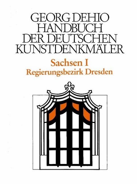 Dehio - Handbuch der deutschen Kunstdenkm&auml;ler / Sachsen Bd. 1 - Georg Dehio