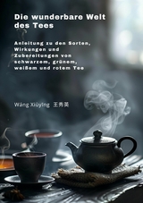 Die wunderbare Welt des Tees -  Xiuying Wang
