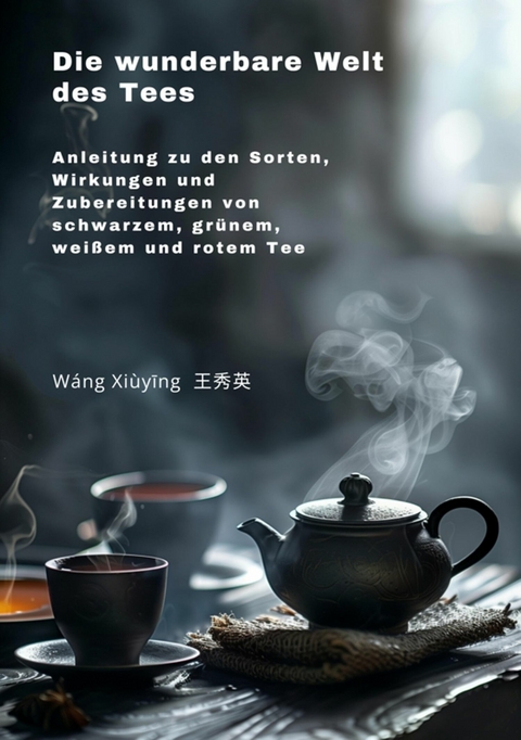 Die wunderbare Welt des Tees -  Xiuying Wang