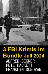 3 FBI Krimis im Bundle Juli 2024 - Alfred Bekker, Franklin Donovan, Pete Hackett