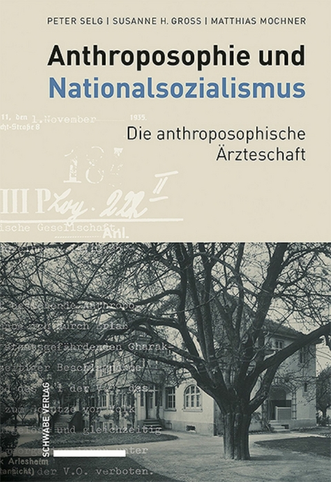Anthroposophie und Nationalsozialismus. Die anthroposophische &Auml;rzteschaft - Peter Selg, Susanne H. Gross, Matthias Mochner